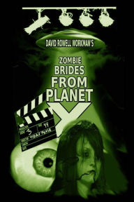 Title: Zombie Brides from Planet X: By the author of True People and Life of a French Fry, Author: David Rowell Workman