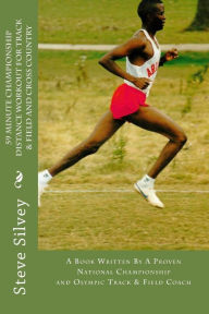 Title: 59 Minute Championship Distance Workout for Track & Field and Cross Country: A book written by a proven National Championship and Olympic Track & Field Coach, Author: Steve Silvey