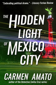 Title: The Hidden Light of Mexico City, Author: Carmen Amato