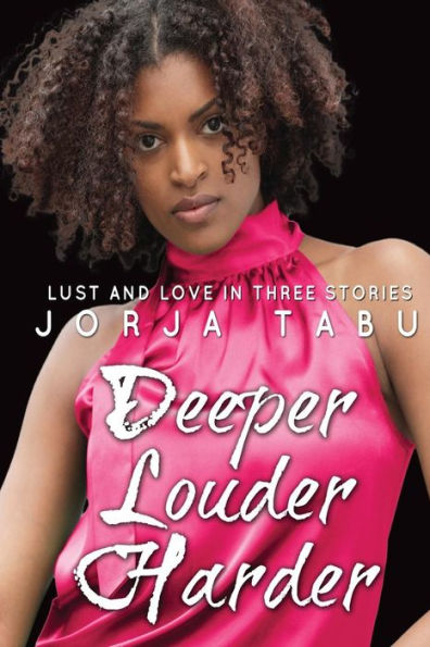 Deeper, Louder, Harder: Love and Lust in Three Stories: A Compilation of Multicultural Erotica