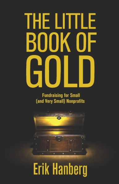 The Little Book of Gold: Fundraising for Small (and Very Small) Nonprofits