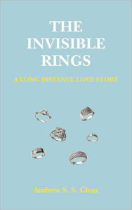 Title: The Invisible Rings: A Long Distance Love Story, Author: Andrew S S Chan