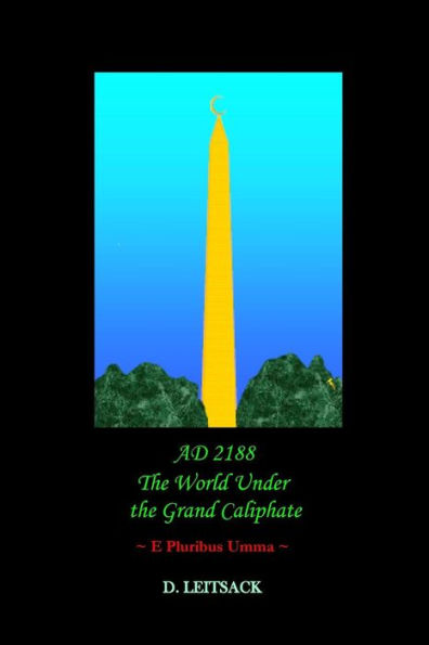 AD 2188 - The World Under the Grand Caliphate: e Pluribus Umma