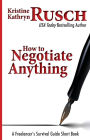 How To Negotiate Anything: A Freelancer's Survival Guide Short Book