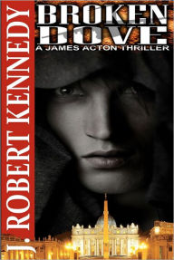 Title: Broken Dove (A James Acton Thriller, Book #3), Author: J. Robert Kennedy