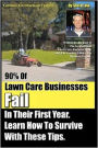 90% Of Lawn Care Businesses Fail In Their First Year. Learn How To Survive With These Tips!: From The Gopher Lawn Care Business Forum & The GopherHaul Lawn Care Business Show.