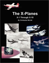 Title: X-Planes: X-1 Through X-15, Author: Christopher McCall
