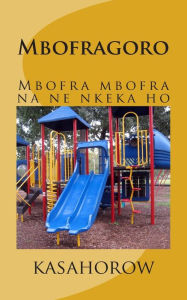 Title: Mbofragoro: Mbofra Mbofra Na Ne Nkeka Ho, Author: Kasahorow
