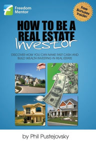 Title: How to be a Real Estate Investor, Author: Phil Pustejovsky