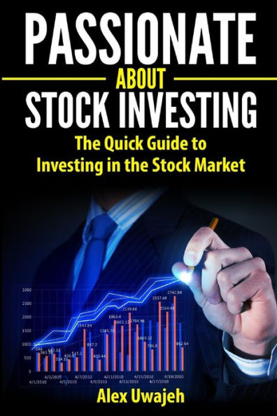 Passionate about Stock Investing: the Quick Guide to Investing Market