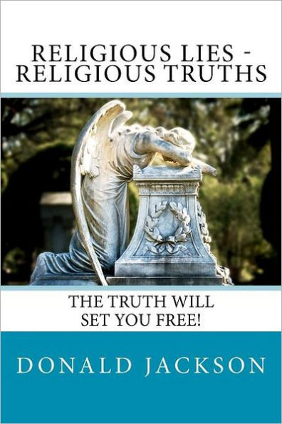 Religious Lies - Religious Truths: It's Time To Tell The Truth!