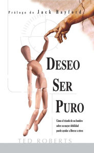 Title: DESEO SER PURO: Cómo un triunfo de un hombre puede ayudar a otros a liberarse de la tentación sexual, Author: Pure Desire Ministries