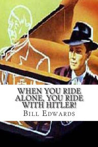 Title: When You Ride ALONE, You Ride With Hitler!, Author: Bill Edwards