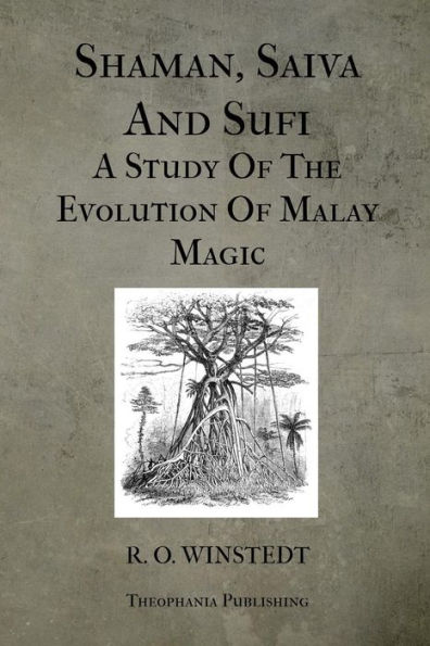 Shaman, Saiva And Sufi A Study Of The Evolution Malay Magic