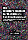 The Jokester's Handbook for the Sarcastic Shit-head Comedian: Filthy Disgusting Jokes You Never Want Your Kids to See