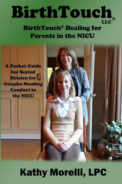 BirthTouch® Healing for Parents in the NICU: A Pocket Guide for Seated Shiatsu for Couples Needing Comfort in the NICU