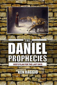 Title: The Daniel Prophecies: God's Plan for the Last Days, Author: Ken Raggio