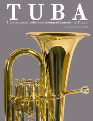 Title: Tuba: 4 Piezas Para Tuba Con Acompaï¿½amiento de Piano, Author: Javier Marco