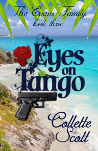 Title: Eyes on Tango: The Evans Family, Book Three, Author: Collette Scott