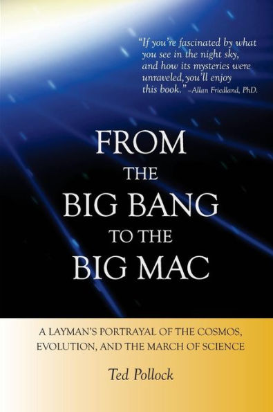 From the Big Bang to the Big Mac: A Layman's Portrayal of the Cosmos, Evolution, and the March of Science (Full Color)