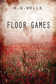 Title: Floor Games, Author: H. G. Wells