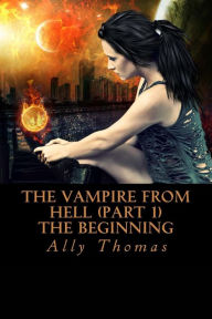 Title: The Vampire from Hell (Part 1) - The Beginning, Author: Ally Thomas
