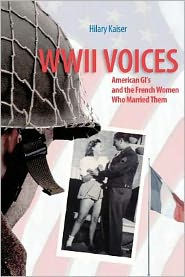 Title: WWII Voices: American GI's and the French Women Who Married Them, Author: Hilary Kaiser