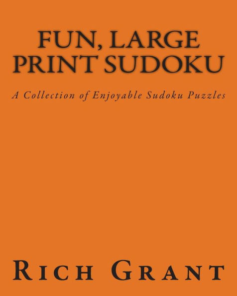 Fun, Large Print Sudoku: A Collection of Enjoyable Sudoku Puzzles