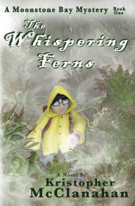 Title: Whispering Ferns: A Moonstone Bay Mystery, Author: Kristopher McClanahan