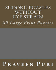 Title: Sudoku Puzzles Without Eye Strain: 80 Large Print Puzzles, Author: Praveen Puri