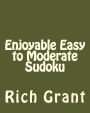 Enjoyable Easy to Moderate Sudoku: A Collection of Large Print Sudoku Puzzles