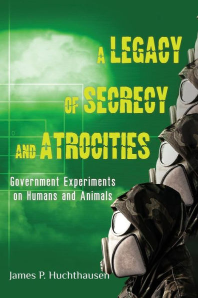 A Legacy of Secrecy and Atrocities: Government Experiments on Humans and Animals