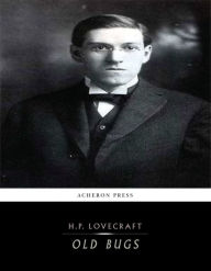 Title: Old Bugs, Author: H. P. Lovecraft