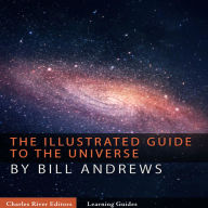 Title: The Illustrated Guide to the Universe, Author: Bill Andrews