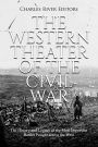 The Western Theater of the Civil War: The History and Legacy of the Most Important Battles Fought across the West