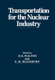 Title: Transportation for the Nuclear Industry, Author: D.G. Walton