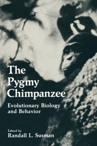 Title: The Pygmy Chimpanzee: Evolutionary Biology and Behavior, Author: Randall L. Susman