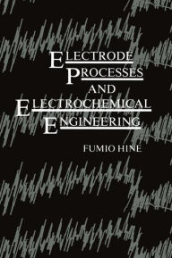 Title: Electrode Processes and Electrochemical Engineering, Author: Fumio Hine