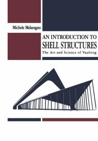 Title: An Introduction to Shell Structures: The Art and Science of Vaulting, Author: Michele Melaragno