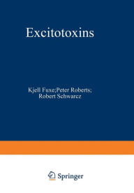 Title: Excitotoxins: Proceedings of an International Symposium held at The Wenner-Gren Center, Stockholm, August 26-27, 1982, Author: Kjell Fuxe