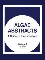 Title: Algae Abstracts: A Guide to the Literature. Volume 1: To 1969, Author: Office of Water Resources Research Staff