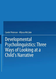 Title: Developmental Psycholinguistics: Three Ways of Looking at a Child's Narrative, Author: Carole Peterson