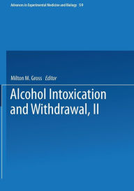 Title: Alcohol Intoxication and Withdrawal: Experimental Studies II, Author: Milton Gross