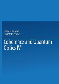 Title: Coherence and Quantum Optics IV: Proceedings of the Fourth Rochester Conference on Coherence and Quantum Optics held at the University of Rochester, June 8-10, 1977, Author: L. Mandel