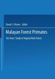 Title: Malayan Forest Primates: Ten Years' Study in Tropical Rain Forest, Author: Dr David J. Chivers