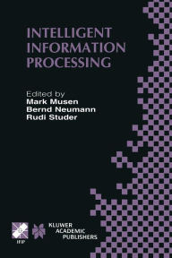 Title: Intelligent Information Processing: IFIP 17th World Computer Congress - TC12 Stream on Intelligent Information Processing August 25-30, 2002, Montrï¿½al, Quï¿½bec, Canada, Author: Mark Musen