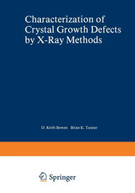 Title: Characterization of Crystal Growth Defects by X-Ray Methods, Author: B.K. Tanner