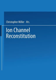 Title: Ion Channel Reconstitution, Author: C. Miller
