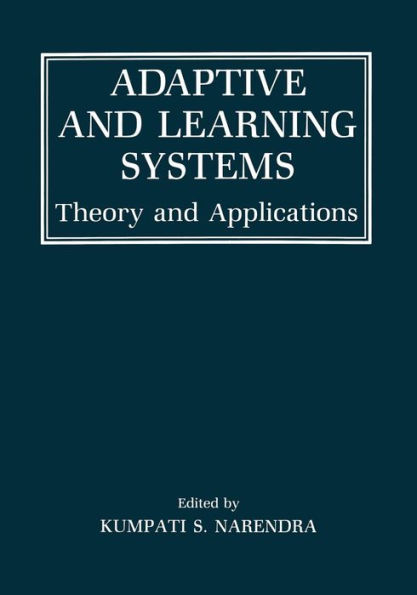 Adaptive and Learning Systems: Theory and Applications