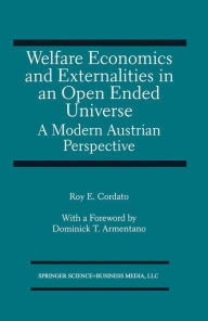 Title: Welfare Economics and Externalities In An Open Ended Universe: A Modern Austrian Perspective, Author: R. Cordato